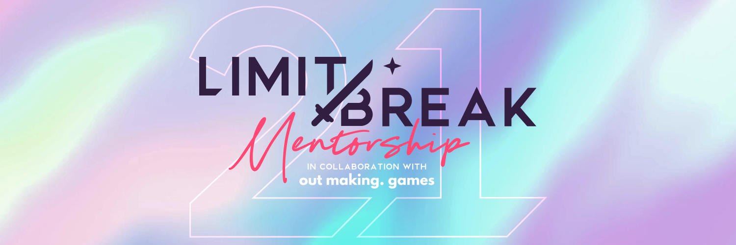 <img src="Limit Break Mentorship 2021.png" alt="2021 iteration of the Limit Break Mentorship scheme in collaboration with Out Making Games">